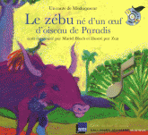 Le zébu né d'un oeuf d'oiseau de Paradis. Un conte de Madagascar
avec 1 CD audio