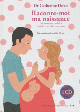 Raconte-moi ma naissance. Les aventures du bébé dans le ventre de sa maman
avec 1 CD audio