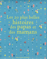 Les 20 plus belles histoires des papas et des mamans