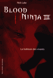 Blood Ninja Tome 3
La trahison des vivants