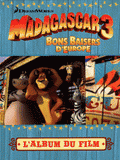 Madagascar 3 Bons baisers d'Europe. L'album du film
