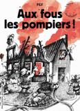 Aux fous les pompiers !