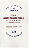 Les antimodernes. De Joseph de Maistre à Roland Barthes