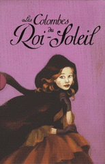 Les Colombes du Roi-Soleil 
Coffret en 3 volumes : Tome 4, La promesse d'Hortense ; Tome 5, Le rêve d'Isabeau ; Tome 6, Eléonore et l'alchimiste
