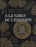 A la table de l'histoire. Recettes revisitées, des banquets antiques à aujourd'hui