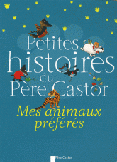 Petites histoires du Père Castor. Mes animaux préfères