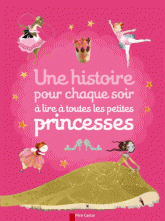 Une histoire pour chaque soir à lire à toutes les petites princesses