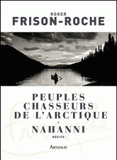 Peuples chasseurs de l'Arctique. Nahanni