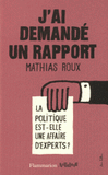 J'ai demandé un rapport. La politique est-elle une affaire d'expert ?