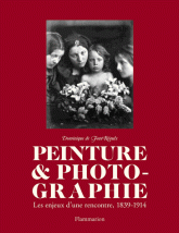 Peinture & photographie. Les enjeux d'une rencontre, 1839-1914
