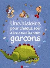 Une histoire pour chaque soir à lire à tous les petits garçons