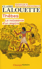 Histoire de la civilisation pharaonique. Tome 2, Thèbes ou la naissance d'un empire