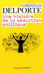 Une histoire de la séduction politique
édition revue et augmentée