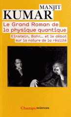 Le grand roman de la physique quantique. Einstein, Bohr... et le débat sur la nature de la réalité