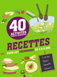 Recettes pour les gourmands de 3 à 6 ans. 40 activités faciles et originales