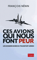 Ces avions qui nous font peur. Les dossiers noirs du transport aérien