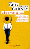 Liberté & Cie. Quand la liberté des salariés fait le succès des entreprises