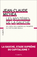 Les mystères de la gauche. De l'idéal des Lumières au triomphe du capitalisme absolu