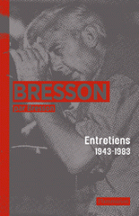 Bresson par Bresson. Entretiens (1943-1983) rassemblés par Mylène Bresson
