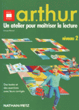 ARTHUR. Un atelier pour maîtriser la lecture, niveau 2, des textes et des exercices avec leurs corrigés