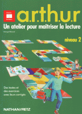 ARTHUR. Un atelier pour maîtriser la lecture, niveau 2, des textes et des exercices avec leurs corrigés