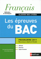 Français classes des lycées Méthodes & Techniques. Les épreuves du Bac, programme 2011