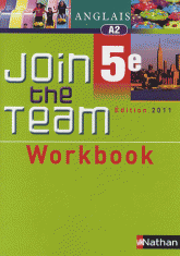 Anglais 5e Join the Team. Workbook A2
édition 2011