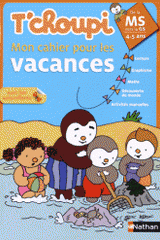 T'choupi Mon cahier pour les vacances de la Moyenne Section vers la Grande Section. 4-5 ans