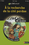 A la recherche de la cité perdue. Lire pour réviser du CM2 à la 6e