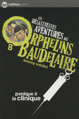 Les désastreuses Aventures des Orphelins Baudelaire Tome 8
Panique à la clinique
