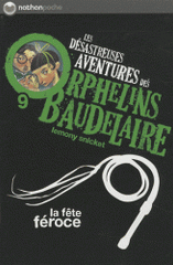 Les désastreuses Aventures des Orphelins Baudelaire Tome 9
La fête féroce
