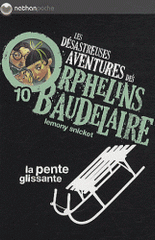 Les désastreuses Aventures des Orphelins Baudelaire Tome 10
La pente glissante