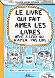 Le livre qui fait aimer les livres même à ceux qui n'aiment pas lire !