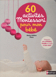 60 activités Montessori pour mon bébé. Préparer son univers, l'éveiller et l'aider à faire seul