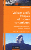 Volcans actifs français et risques volcaniques. Martinique, Guadeloupe, Réunion, Pacifique