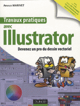 Travaux pratiques avec Illustrator. Devenez un pro du dessin vectoriel