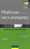 Maîtriser ses recrutements. 7 étapes clés pour faire le bon choix
4e édition