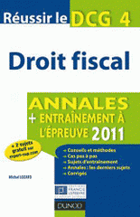 Réussir le DCG4 - Droit fiscal 2011. Annales + entraînement à l'épreuve