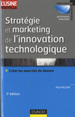 Stratégie et marketing de l'innovation technologique. Créer les marchés de demain
3e édition