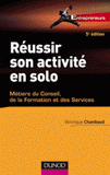 Réussir son activité en solo. Métiers du conseil, de la formation et des services
5e édition