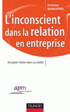 L'inconscient dans la relation en entreprise. Accepter l'Autre dans sa réalité