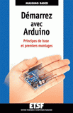 Démarrez avec Arduino. Principes de base et premiers montages