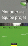 Manager une équipe projet. Pilotage, Enjeux, Performance
3e édition