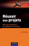 Réussir ses projets. Clés pour structurer et organiser son activité