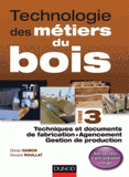 Technologie des métiers du bois. Tome 3, Techniques et documents de fabrication, agencement, gestion de production