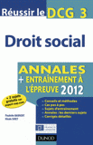 Réussir le DCG 3 Droit social. Annales + entrainement à l'épreuve
édition 2012