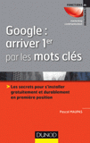Google : arriver 1er par les mots. Les secrets pour s'installer gratuitement et durablement en 1re position