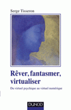 Rêver, fantasmer, virtualiser. Du virtuel psychique au virtuel numérique