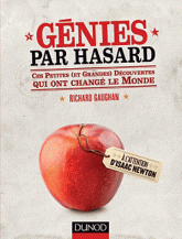 Génies par hasard. Ces petites (et grandes) découvertes qui ont changé le monde