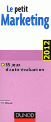 Le petit marketing 2012. 55 jeux d'auto-évaluation